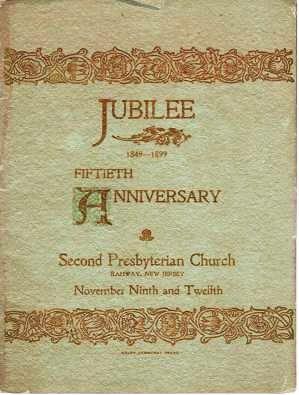 JUBILEE, 1849-1899: FIFTIETH ANNIVERSARY, SECOND PRESBYTERIAN CHURCH, RAHWAY, NEW JERSEY, Novembe...