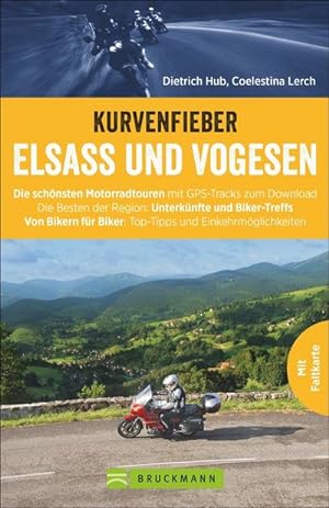 Kurvenfieber Elsass und Vogesen : Die schönsten Motorradtouren mit GPS-Tracks zum Download. Die B...