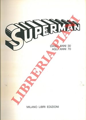 Superman. Dagli anni '30 agli anni '70.