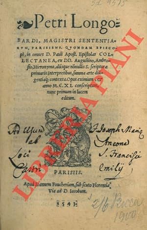 Petri Longobardi, Magistri Sententiarum, Parisiens. Quondam Episcopi, in omnes D. Pauli Apost. Ep...