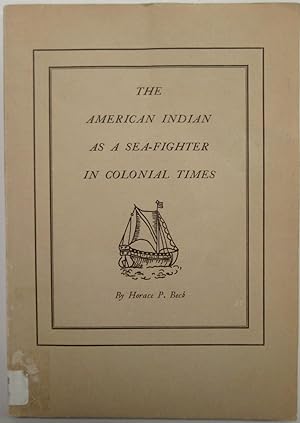 The American Indian as a Sea-Fighter in Colonial Time (Marine Historical Assoc Pub No. 35)