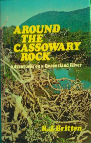Around the Cassowary Rock: Adventures on a Queensland River