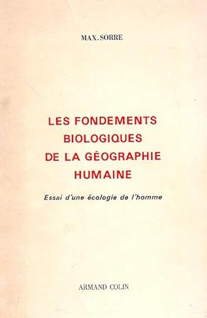 Les fondements biologiques de la géographie humaine - Essai d'une écologie de l'homme -