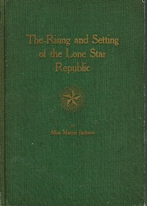 The Rising and Setting of the Lone Star Republic