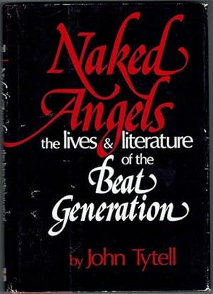 Naked Angels. The Lives and Literature of the Beat Generation