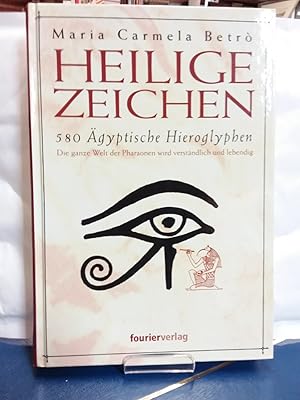 Heilige Zeichen : 580 ägyptische Hieroglyphen ; die ganze Welt der Pharaonen wird verständlich un...