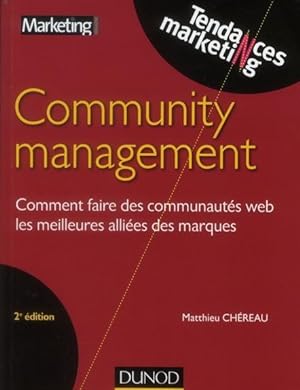community management ; comment faire des communautés web les meilleures alliées des marques (2e é...