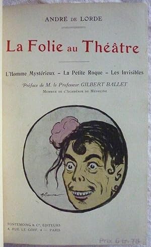 La folie au théâtre (L’homme mystérieux ; La petite Roque ; Les invisibles)