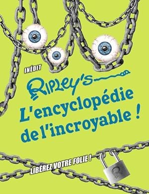 Ripley's ; l'encyclopédie de l'incroyable ! libérez votre folie !