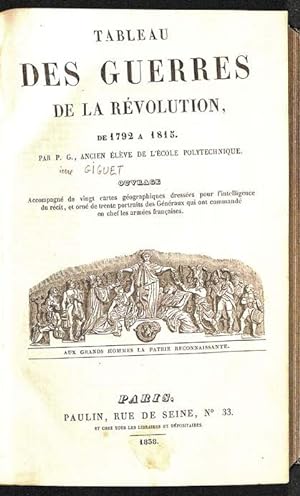 Tableau des Guerres de la Révolution, de 1792 à 1815. Ouvrage Accompagné de vingt cartes géograph...