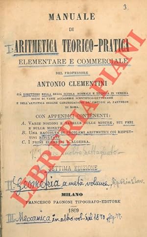 Manuale di aritmetica teorico-pratica elementare e commerciale del professore Antonio Clementini ...