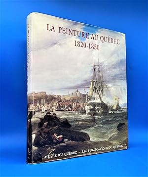 La Peinture au Québec 1820-1850. Nouveaux Regards, nouvelles Perspectives
