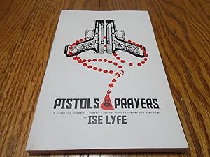 Pistols and Prayers: a collection of prayers/poems/journal enties/rhymes and anecdotes