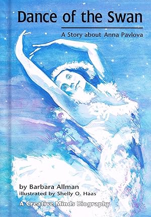 Dance Of The Swan : A Story About Anna Pavlova