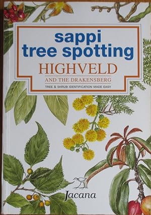 Sappi Tree Spotting Highveld and the Drakensberg Tree and Shrub Identification Made Easy