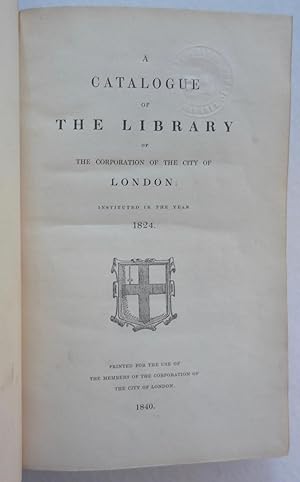 A Catalogue of the Library of the Corporation of the City of London, instituted in the year 1824