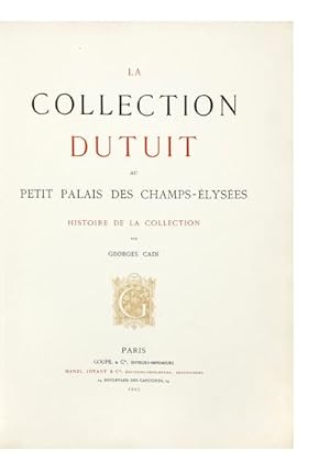 La Collection Dutuit au Petit Palais des Champs-Elysées. Histoire de la Collection par Georges Cain