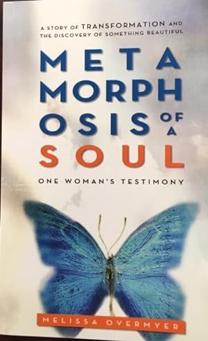 Metamorphosis of a Soul (One Woman's Testamony)