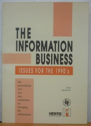 Information Business: Issues for the 1990's - Proceedings of a One-day Conference on Charging for...