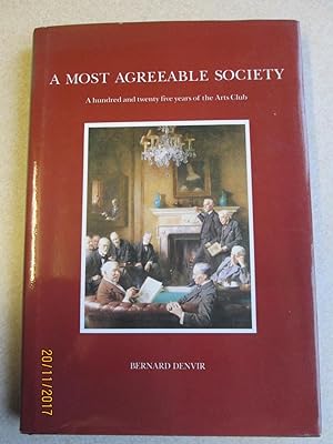 A MOST AGREEABLE SOCIETY: A HUNDRED AND TWENTY FIVE YEARS OF THE ARTS CLUB. (Signed By Author)