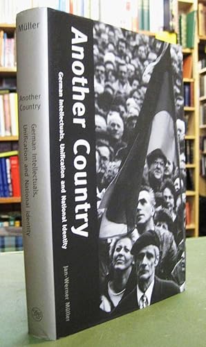 Another Country: German Intellectuals, Unification and National Identity