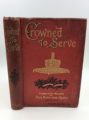 "CROWNED TO SERVE:" A Coronation Welcome to Our King and Queen