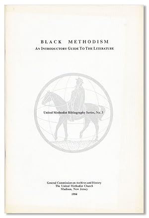 Black Methodism: An Introductory Guide to the Literature. United Methodist Bibliography Series, N...