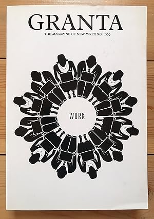 Granta 109: Work (Granta: the Magazine of New Writing)