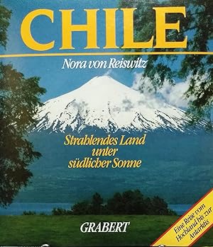 Chile. Strablendes Land unter südlicher Sonne. Eine Reise vom Hochland bis zur Antarktis
