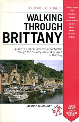 Walking Through Brittany : A Guide to 1100 Kilometers of Footpaths Through the Countryside and Vi...