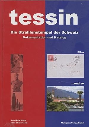 Tessin: Die Strahlenstempel der Schweiz. Dokumentation und Katalog