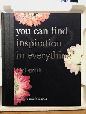 You Can Find Inspiration in Everything : And if You Can't, Look Again