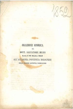 Orazione storica del dott. Salvatore Muzzi letta il 21 ottobre 1852 all'accademia pontificia bolo...