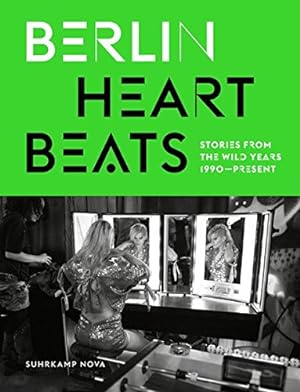Berlin Heartbeats : stories from the wild years, 1990-present. herausgegeben von Anke Fesel & Chr...