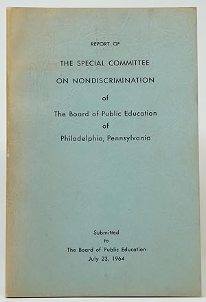 Report of the Special Committee on Nondiscrimination of the Board of Public Education of Philadel...