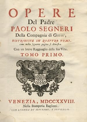 Opere del padre Paolo Segneri della Compagnia di Giesù, distribuite in quattro tomi, come nella s...