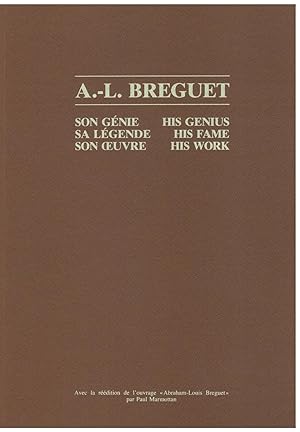 A.-L. Breguet. Son génie, sa légende, son oeuvre. His genius, his fame, his work