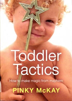 Toddler Tactics; How to Make Magic from Mayhem