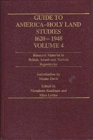 Guide to America-Holy Land Studies 1620-1948, Volume 4: Resource Material in British, Israeli and...