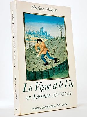 La Vigne et le Vin en Lorraine, XIVe XVe siècle [ exemplaire dédicacé par l'auteur ]