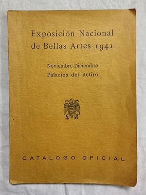 CATÁLOGO OFICIAL DE LA EXPOSICIÓN NACIONAL DE BELLAS ARTES DE 1941. Noviembre-Diciembre, Palacios...
