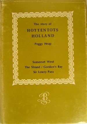 The story of Hottentots Holland. Social history of Sommerset West, the Strand, Gordon's Bay and S...