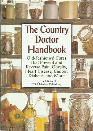 The Country Doctor Handbook: Old-fashioned cures that Prevent and Reverse Pain, Obesity, Heart di...