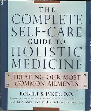 The Complete Self-Care Guide to Holistic Medicine : Treating Our Most Common Ailments