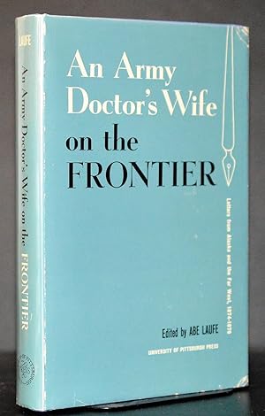 An Army Doctor's Wife on the Frontier. Letters From Alaska and the Far West 1874 - 1878