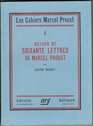 Cahiers Marcel Proust 5. Autour de soixante lettres de Marcel Proust.