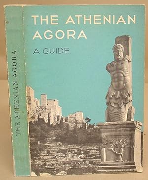 The Athenian Agora - A Guide To The Excavation And Museum