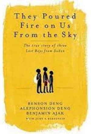 They Poured Fire on Us from the Sky: The Story of Three Lost Boys from Sudan