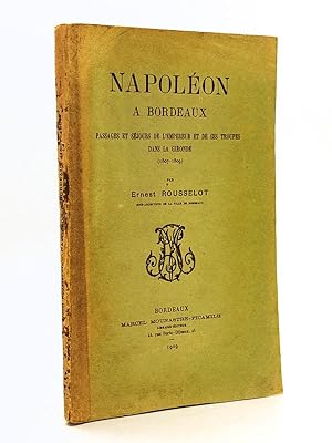 Napoléon à Bordeaux. Passages et séjours de l'Empereur et de ses troupes dans la Gironde (1807-1809)