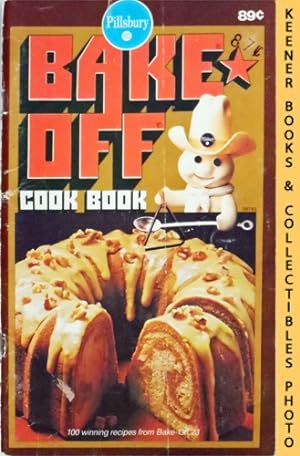 Pillsbury Bake-Off Cook Book: 100 Winning Recipes From Pillsbury's 23rd Annual Bake-Off - 1972: P...